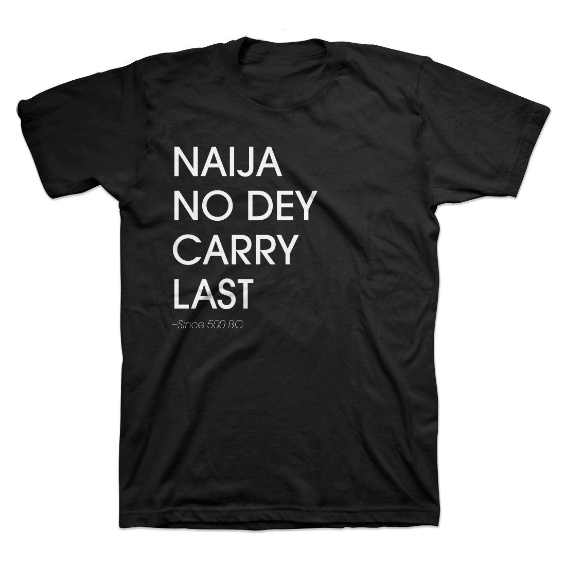 Naija No Dey Carry Last T-Shirt