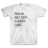 Naija No Dey Carry Last T-Shirt White