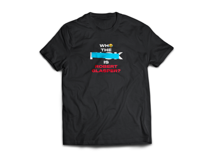 Who TF Is Robert Glasper? T-shirt (IYKYK Edition)