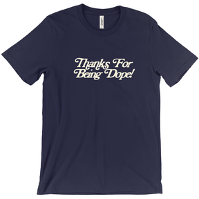Thanks For Being Dope! T-Shirt