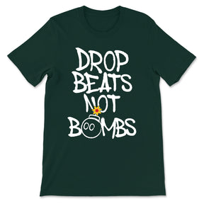 Drop Beats Not Bombs T-Shirt Forest Green